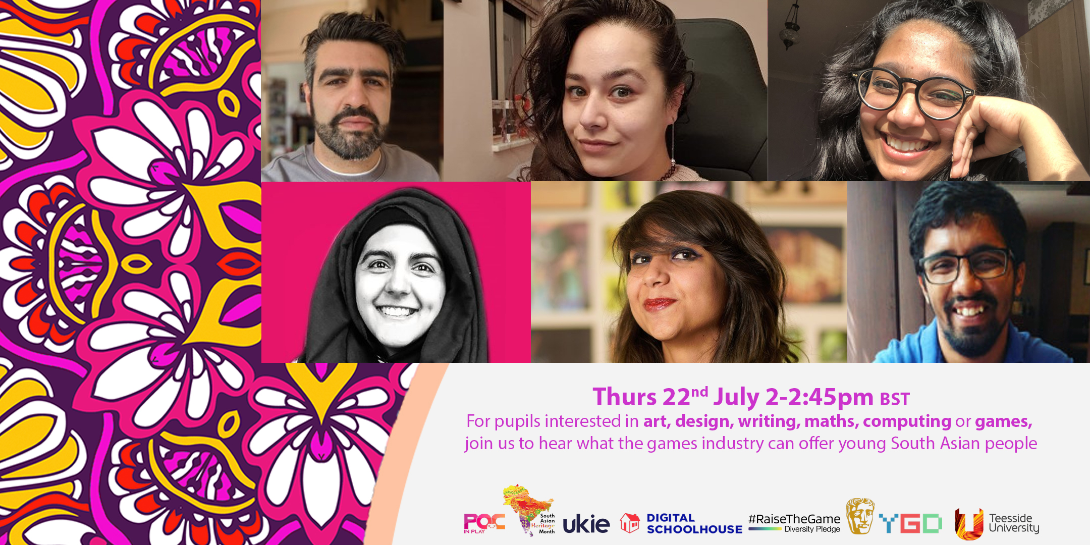 <img src="RTG_SouthAsianInGamesWebinar_EventBanner" alt="Virtual Careers Panel Event Between #RaiseTheGame, fellow Ukie initiative Digital Schoolhouse, POC In Play, Teesside University, and BAFTA YGDs, featuring upcoming and established South Asian game professionals">